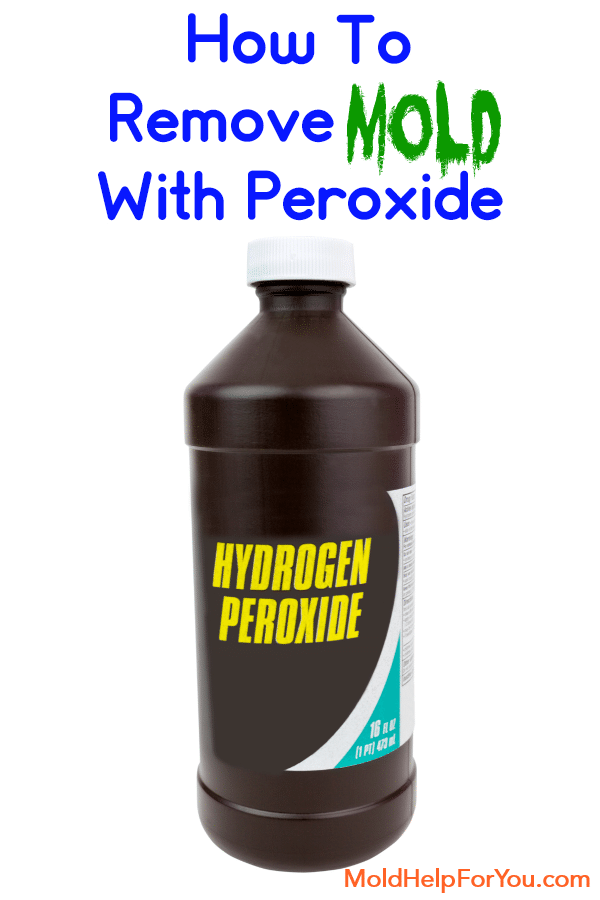 Bottle of peroxide with the words "how to remove mold with peroxide" above the bottle