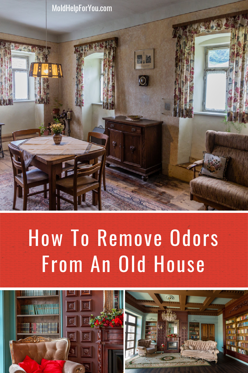 A collage with three images of the inside of old houses. The top image is a kitchen area from a house from the 1970's. The other two images are from old Victorian homes in the sitting rooms. "How to remove odors from an old house" is written in the center across a red background. 